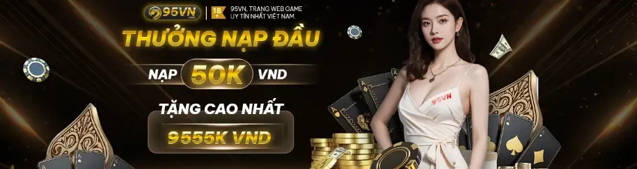 95vn12 Hội viên mới nạp đầu từ 50k tặng đến 9.555k